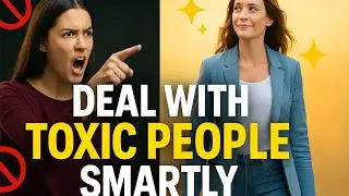 The Smartest Ways to Deal with Toxic People | Protect Your Peace & Power
