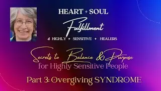 Over-Giving Syndrome (Secrets to Balance & Purpose for Highly Sensitive People Pt 3)