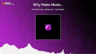 Why Make Music... Episode 037 - 