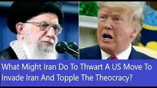 How Can Iran Thwart A US Action To Topple Iran Government?