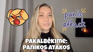 PAKALBĖKIME: panikos atakos ir nerimas