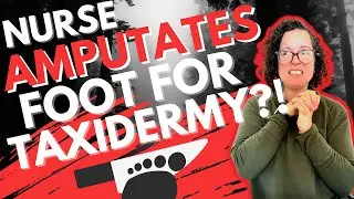 Wisconsin Nurse Amputates Patient's Foot For Taxidermy Display | Nurse Practitioner Reacts