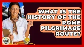 What Is The History Of The Rome Pilgrimage Route? - Holy Landmarks