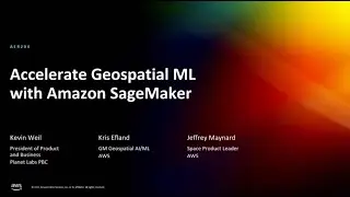 AWS re:Invent 2022 - Accelerate Geospatial ML with Amazon SageMaker (AER204)
