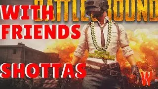 WymannTV | PUBattlegrounds with friends | SHOTTAS