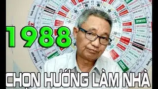 Chọn hướng làm nhà Tuổi Mậu Thìn 1988- Thầy Phong Thủy Xuân Thứ