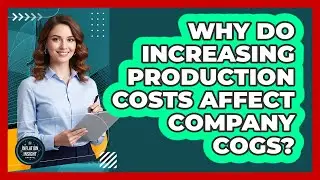 Why Do Increasing Production Costs Affect Company COGS?