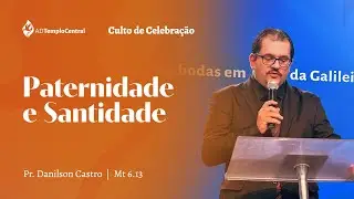 AD Templo Central l Manh&atilde; l Pr. Danilson Castro - Paternidade e Santidade. Mt 6 13