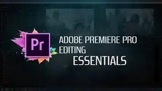 Adobe Premiere Pro CC 2015 Basic Editing Essentials (Fundamentals of Filming)