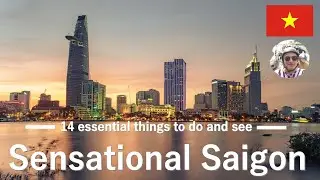 SENSATIONAL SAIGON - Snapshot of the essential things to do and see