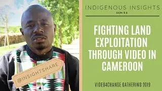Fighting Land Exploitation Through Video in Cameroon