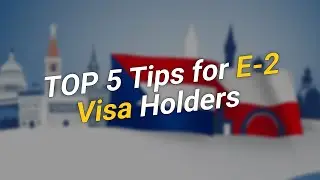 TOP 5 Tips for E-2 Visa Holders ✈️🇺🇸
