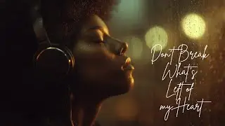Don't Break What's Left of my Heart
