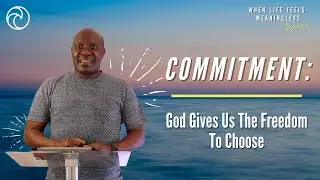COMMITMENT | When Life Feels Meaningless Series | Dr Ernest Abel | The Oasis Church