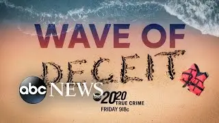 &lsquo;Wave of Deceit&rsquo; | All-New 20/20 Event airs Friday at 9/8c on ABC