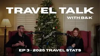 Our 2025 Travel Stats Podcast | Kayla & Ben