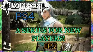 BLACK DESERT ONLINE - EP.2 TIPS FOR NEW PLAYER SERIES PS4