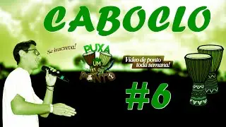 #6 Caboclo - Port&atilde;o da Aldeia/Boca da Mata