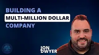 Building a Multi-Million Dollar Company w/ Jon Dwyer
