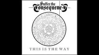 Suffer The Consequences - This Is The Way (2015)