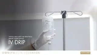 IV Drip at Omniya Clinic London | Fatigue, Skin Clarity and Brightness, Immune System Support