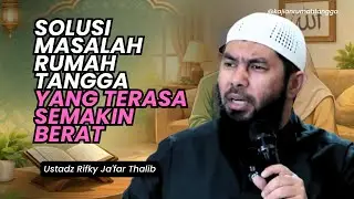 Solusi Masalah Rumah Tangga Yang Terasa Semakin Berat | Ustadz Rifky Ja'far Thalib #rumahtangga