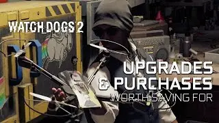 Watch Dogs 2 - Best Buys and Upgrades