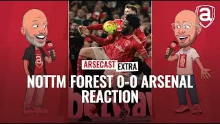 Nottingham Forest 0-0 Arsenal Reaction | Arsecast Extra