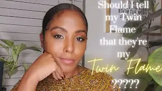Should I tell my Twin Flame that we&rsquo;re TWIN FLAMES. |Blossom and Rise|