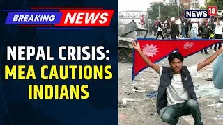 India Issues Travel Advisory for Nepal | Citizens Urged to Stay Indoors Amid Unrest | News18