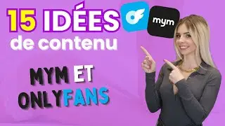 15 id&eacute;es de contenus pour MYM et ONLYFANS !