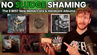 No SLUDGE SHAMING | The BEST New Death Metal, Hardcore, Deathcore, Slam, & Metalcore Albums