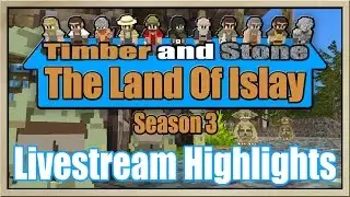 Timber and Stone - [The Land Of Islay - Season 3] - [Part 86.5] - Livestream Highlights