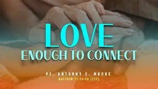 1.9.22 - CAROLINA LIVE - Ps. Anthony E. Moore - Love Enough to Connect