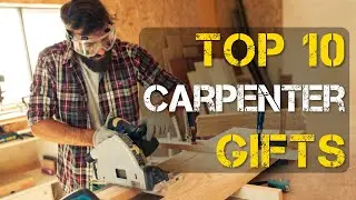 Top 10 Best Carpenter Gifts
