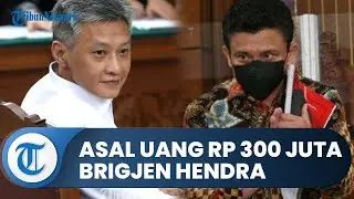 Asal Usul Uang Rp 300 Juta Milik Brigjen Hendra: Untuk Sewa Jet Pribadi dan Belum Diganti Sambo