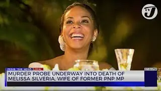 Murder Probe Underway Into Death of Melissa Silvera Wife of Former PNP MP  | TVJ News
