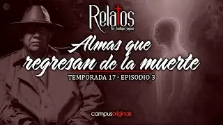 Episodio 3 T17 - Almas que regresan de la muerte