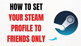 How to Set Your Steam Profile to Friends Only &ndash; Full Guide