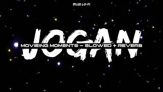 MOVIEING MOMENTS JOGAN | Slowed + Reverb | IPLUS LO-FI