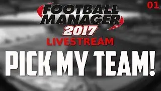 FOOTBALL MANAGER 2017 LIVE STREAM #1 | PICK MY TEAM!