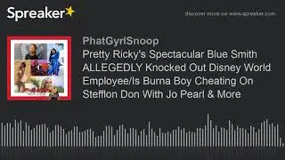 Pretty Ricky's Spectacular Blue Smith ALLEGEDLY Knocked Out Disney World Employee/Is Burna Boy Cheat