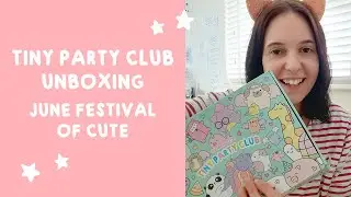 Tiny Party Club Unboxing - Festival of Cute June 2020