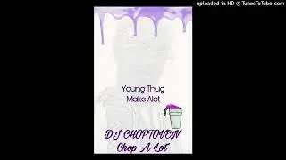 Young Thug Make Alot (Chopped & Screwed)