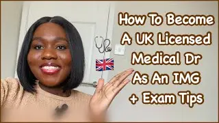 How To Become A UK Licensed Medical Dr As An IMG + Exam Tips