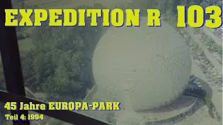 EXPEDITION R #103: 45 Jahre EUROPA-PARK - Teil 4: 1994