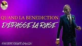 QUAND LA BÉNÉDICTION DÉPASSE LA RUSE (PASTEUR ROGER VIMALIN)