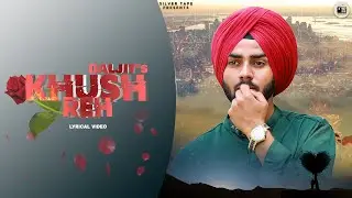 Khush Reh | Lyrical Video | Daljit | Silver Tape | Latest Punjabi Songs 2020