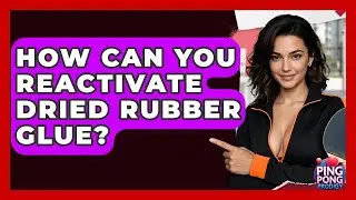 How Can You Reactivate Dried Rubber Glue? - Ping Pong Prodigy