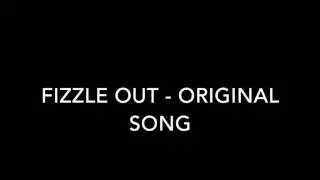 fizzle out original song